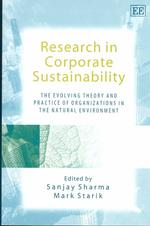 Research in Corporate Sustainability : The Evolving Theory and Practice of Organizations in the Natural Environment (New Perspectives in Research on Corporate Sustainability series)