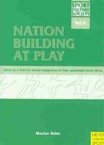 Nation Building at Play : Sport as a Tool for Social Integration in Post-Apartheid South Africa (Sport, Culture & Society, Vol. 4)