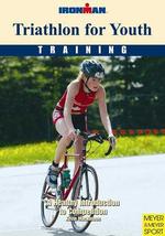Triathlon for Youth : Training: a Healthy Introduction to Competition (Ironman Edition) （1ST）