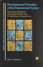 Developmental Disorders of the Frontostriatal System : Neuropsychological, Neuropsychiatric and Evolutionary Perspectives (Brain Damage, Behaviour, an