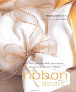 Ribbon Details : With Projects and Instructions for Decorating with Ribbons （SPI）