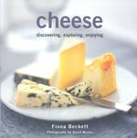Cheese : Discovering, Exploring, Enjoying