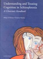 Understanding and Treating Cognition in Schizophrenia : A Clinician's Handbook