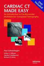 Cardiac CT Made Easy : An Introduction to Cardiovascular Multidetector Computed Tomography
