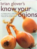 Brian Glover's Know Your Onions : The Complete Guide to Onions, Leeks, Garlic, Shallots, Spring Onions and Chives with over 45 Great Recipes