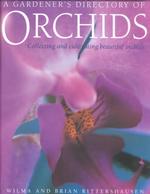 A Gardener's Directory of Orchids : Collecting and Cultivating Beautiful Orchids (A Gardener's Directory of)