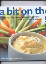 A Bit on the Side : Tempting Sauces, Salads and Accompaniments - over 100 Essential Recipes