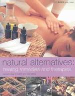 Natural Alternatives : Healing Remedies and Therapies