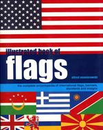 Illustrted Book of Flags : The Complete Encyclopedia of International Flags, Banners, Standards and Ensigns