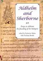 Aldhelm and Sherborne : Essays to Celebrate the Founding of the Bishopric