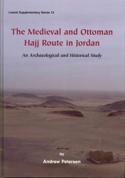 The Medieval and Ottoman Hajj Route in Jordan (Levant Supplementary Series)