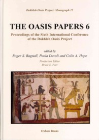 The Oasis Papers 6 : Proceedings of the Sixth International Conference of the Dakhleh Oasis Project (Dakhleh Oasis Papers)