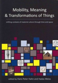 Mobility, Meaning and Transformations of Things : shifting contexts of material culture through time and space