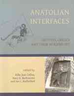 Anatolian Interfaces : Hittites, Greeks and their Neighbours