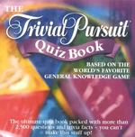 The Trivial Pursuit Quiz Book : Based on the World's Favorite General Knowledge Game