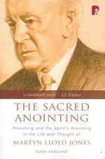 Sacred Anointing : Preaching and the Spirit's Anointing in the Life and Thought of Martyn Lloyd-jon -- Paperback / softback