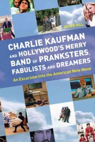 Charlie Kaufman and Hollywood's Merry Band of Pranksters, Fabulists and Dreamers : An Excursion into the American New Wave