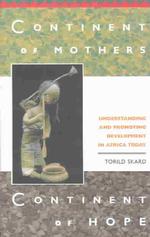 Continent of Mothers, Continent of Hope : Understanding and Promoting Development in Africa Today
