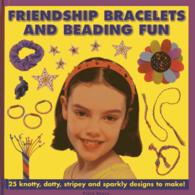 Friendship Bracelets and Beading Fun : 25 Knotty, Dotty, Stripey and Sparkly Designs to Make!