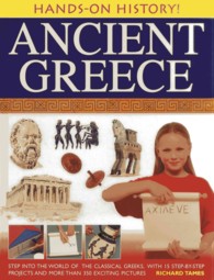 Hands-on History! Ancient Greece : Step into the World of the Classical Greeks, with 15 Step-by-step Projects and 350 Exciting Pictures
