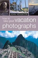 How to Take Great Vacation Photographs