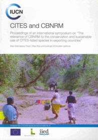 CITES and CBNRM : Proceedings of an International Symposium on 'The Relevance of CBNRM to the Conservation and Sustainable Use of CITES-Listed Species