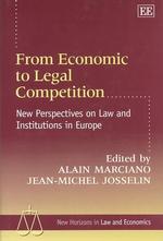 From Economic to Legal Competition : New Perspectives on Law and Institutions in Europe (New Horizons in Law and Economics series)