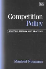 競争政策の歴史、理論と実際<br>Competition Policy : History, Theory and Practice