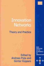 Innovation Networks : Theory and Practice (New Horizons in the Economics of Innovation series)