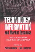 Technology, Information and Market Dynamics : Topics in Advanced Industrial Organization