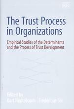 The Trust Process in Organizations : Empirical Studies of the Determinants and the Process of Trust Development