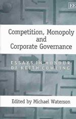 Competition, Monopoly and Corporate Governance : Essays in Honour of Keith Cowling