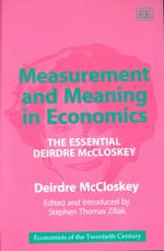 Measurement and Meaning in Economics : The Essential Deirdre McCloskey (Economists of the Twentieth Century series)
