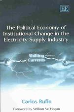 The Political Economy of Institutional Change in the Electricity Supply Industry : Shifting Currents