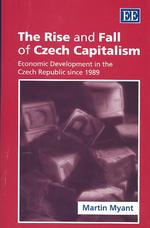 The Rise and Fall of Czech Capitalism : Economic Development in the Czech Republic since 1989