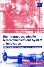インターネット・モバイル通信システムのイノベーション<br>The Internet and Mobile Telecommunications System of Innovation : Developments in Equipment, Access and Content