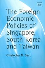 シンガポール・韓国・台湾の対外経済政策<br>The Foreign Economic Policies of Singapore, South Korea and Taiwan