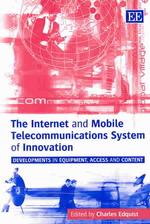 インターネット・モバイル通信システムのイノベーション<br>The Internet and Mobile Telecommunications System of Innovation : Developments in Equipment, Access and Content