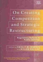 On Creating Competition and Strategic Restructuring : Regulatory Reform in Public Utilities