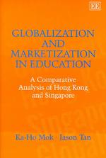 Globalization and Marketization in Education : A Comparative Analysis of Hong Kong and Singapore