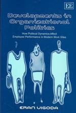Developments in Organizational Politics : How Political Dynamics Affect Employee Performance in Modern Work Sites