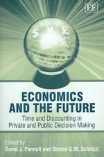 経済学と未来：公私の意思決定における時間と価値減少の問題<br>Economics and the Future : Time and Discounting in Private and Public Decision Making