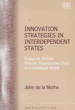 相互依存国家のイノベーション戦略：小規模国家・地域・都市<br>Innovation Strategies in Interdependent States : Essays on Smaller Nations, Regions and Cities in a Globalized World (New Horizons in the Economics of Innovation series)