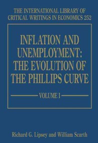 インフレと失業：フィリップス曲線の進化（全３巻）<br>Inflation and Unemployment: the Evolution of the Phillips Curve (The International Library of Critical Writings in Economics series)