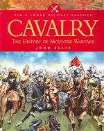 Cavalry : The History of Mounted Warfare