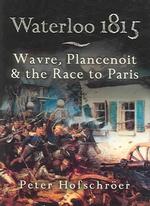 Waterloo 1815: Wavre, Plancenoit and the Race to Paris -- Paperback / softback