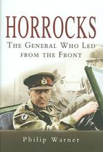 Horrocks : The General Who Led from the Front