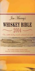 Jim Murray's Whiskey Bible 2004 : Over 1,500 Whiskies Tasted, Evaluated, and Rated
