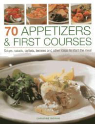 70 Appetizers & First Courses : Soups, Salads, Tartlets, Terrines and Other Ideas to Start the Meal