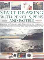 Start Drawing with Pencils, Pens & Pastels : Practical Techniques and 25 Projects for Beginners